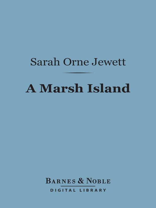 Title details for A Marsh Island (Barnes & Noble Digital Library) by Sarah Orne Jewett - Available